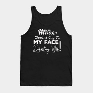 If My Mouth Doesn't Say It My Face Definitely Will - Funny Summer Sayings Quotes Sarcastic Gift Tank Top